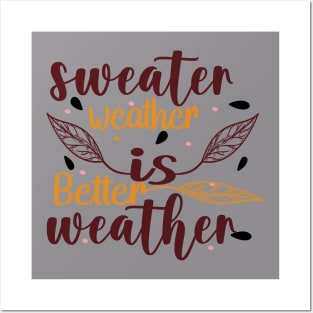 Sweater Weather Is Better Weather Posters and Art